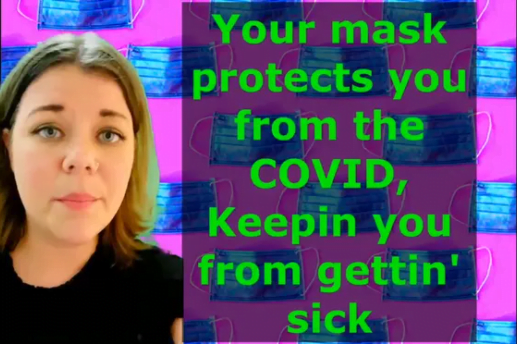 Your mask protects you from the COVID, Keepin you from gettin' sick